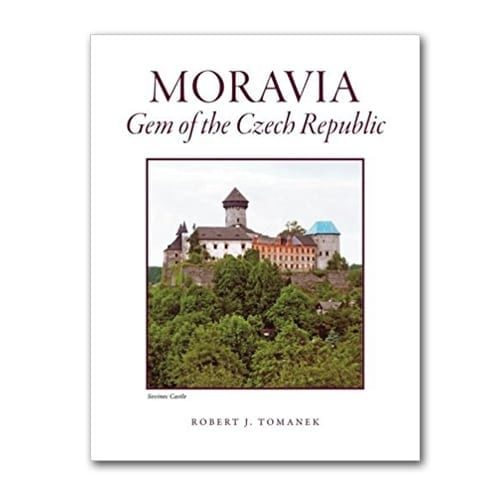 Moravia: Gem of the Czech Republic by Robert J. Tomanek