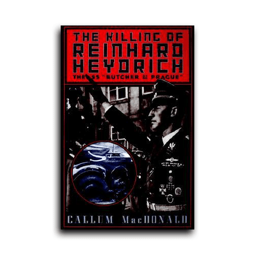 The Killing of Reinhard Heydrich by Callum MacDonald
