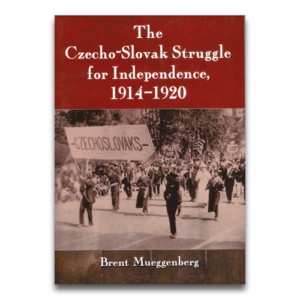 The Czecho-Slovak Struggle for Independence by Brent Mueggenberg